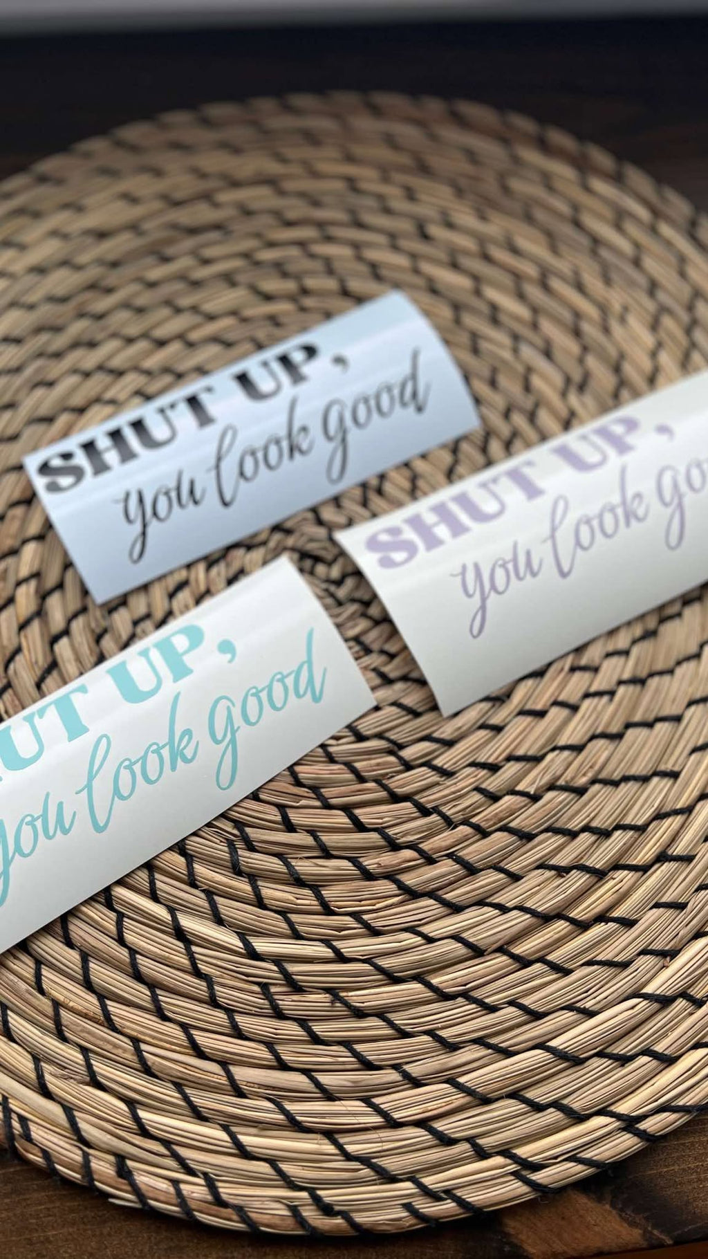 Shut Up, You Look Good! - Removable decal