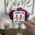 Sticker - I Squirt On Juicy Wieners