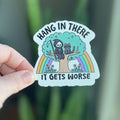 Sticker - Hang In There It Gets Worse